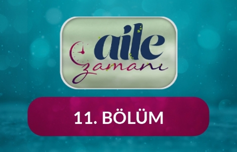 Aile Zamanı - 11.Bölüm