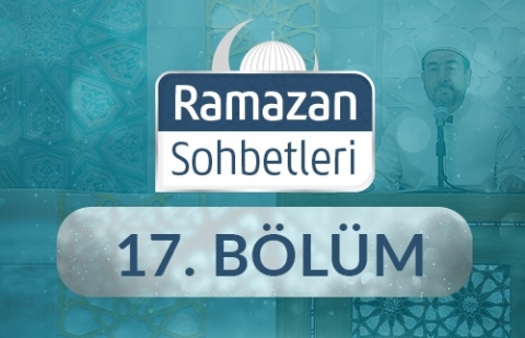 Cennete Giden Yollar; Salih Ameller, Ahlaki Erdemler - Ramazan Sohbetleri 17.Bölüm