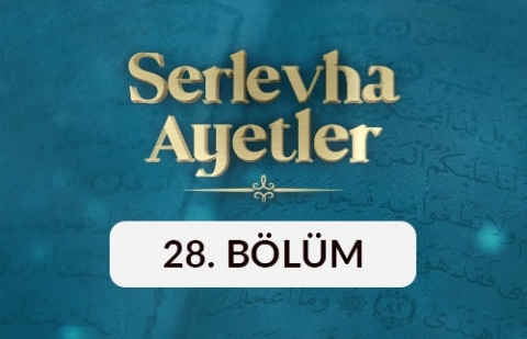Serlevha Ayetler - 28. Bölüm