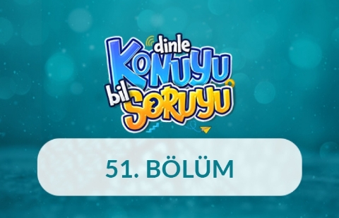 Dinle Konuyu Bil Soruyu 51. Bölüm