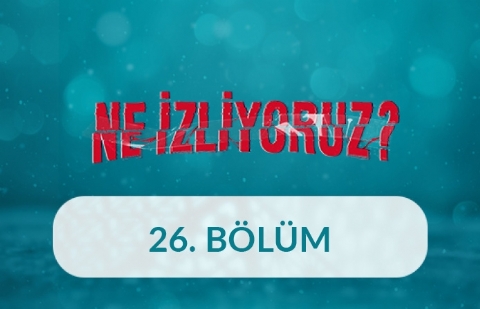 Tüketim Kültürü - Ne İzliyoruz 26. Bölüm