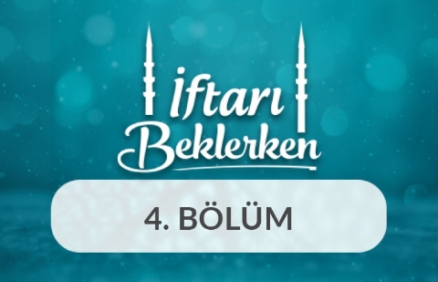 Tevhid ve Vahdet - İftarı Beklerken 4.Bölüm