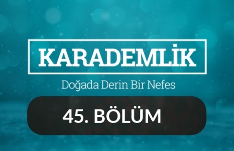 Kapadokya - Karademlik 45.Bölüm