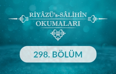 Riyâzü's Sâlihîn Okumaları - 298.Bölüm
