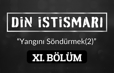 Din İstismarı 11.Bölüm - Yangını Söndürmek (2)