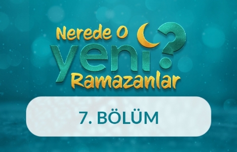 Nerede O Yeni Ramazanlar? - 7. Bölüm