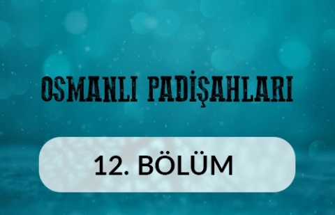 Yavuz Sultan Selim (1) - Osmanlı Padişahları 12.Bölüm