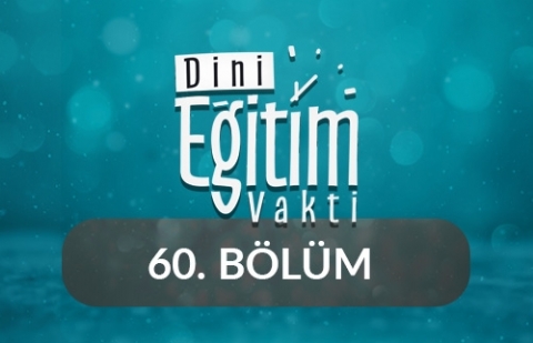 Kur'an-ı Kerim ve Ahlak - Dini Eğitim Vakti 60.Bölüm