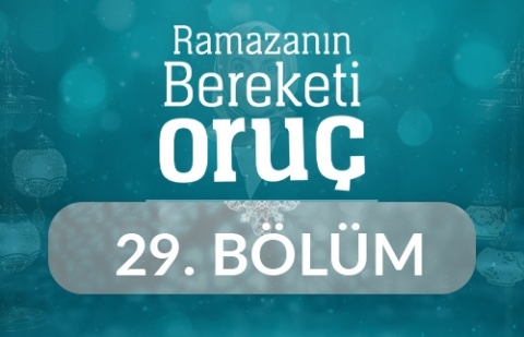 Ramazan'ın Bereketi Oruç - 29.Bölüm