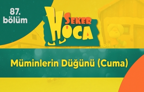 Müminlerin Düğünü (Cuma) - Şeker Hoca 87.Bölüm