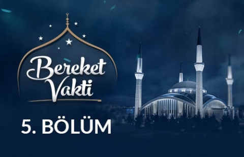 Hz. Peygamber’in (sas) İzinde Yaşamak - Bereket Vakti 5. Bölüm