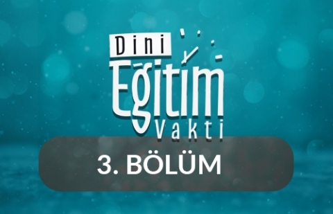 Kur'an-ı Kerim ve İbadet - Dini Eğitim Vakti 3.Bölüm