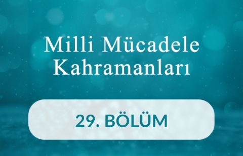 Mustafa Kemal Atatürk - Milli Mücadele Kahramanları 29.Bölüm