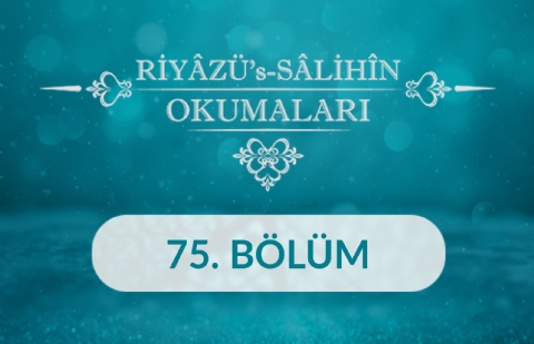Riyâzü's Sâlihîn Okumaları - 75.Bölüm