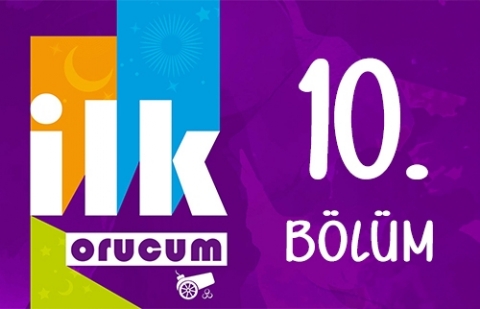 İlk Orucum - 10. Bölüm