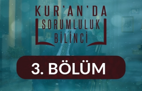 Bilgiyle Buluşma Sorumluğu - Kur'an'da Sorumluluk Bilinci 3.Bölüm