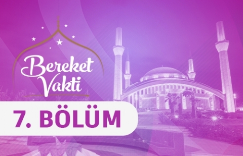 Asr-ı Saâdet'ten Günümüze Kadın ve Medeniyet - Bereket Vakti 7. Bölüm