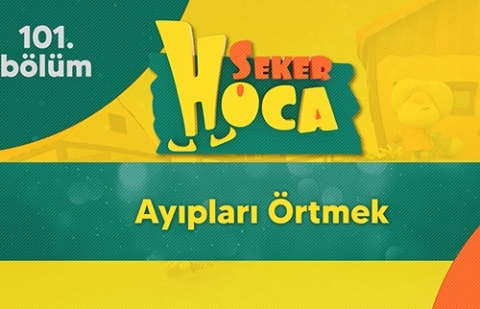 Ayıpları Örtmek - Şeker Hoca 101.Bölüm