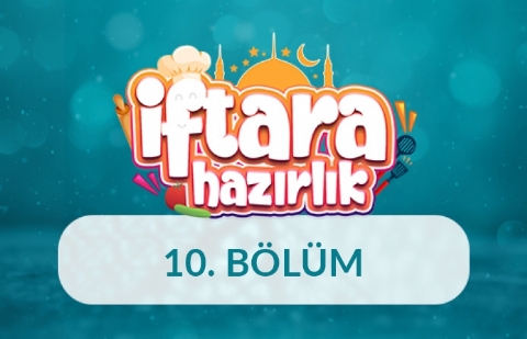 İftara Hazırlık - 10.Bölüm