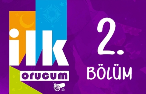 İlk Orucum - 2. Bölüm