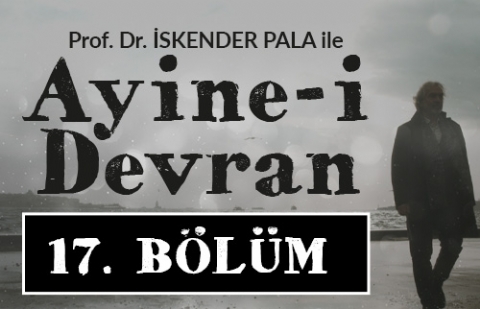 Kös Dinlemek - Prof. Dr. İskender Pala ile Ayine-i Devran 17.Bölüm