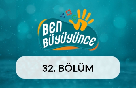 Kişisel Eğitim ve Gelişim Uzmanı - Ben Büyüyünce 32.Bölüm