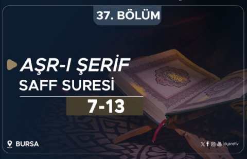 Saff Suresi (7-13) - Aşr-ı Şerif (Bursa) 37.Bölüm