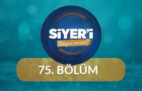 Siyer'i Biliyor musun? - 75.Bölüm