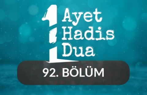 Bir Ayet, Bir Hadis, Bir Dua - 92.Bölüm