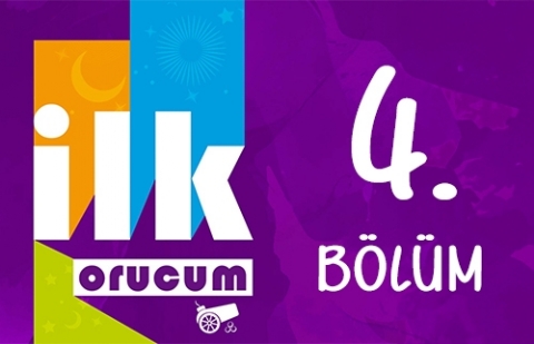 İlk Orucum - 4. Bölüm