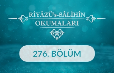 Riyâzü's Sâlihîn Okumaları - 276.Bölüm