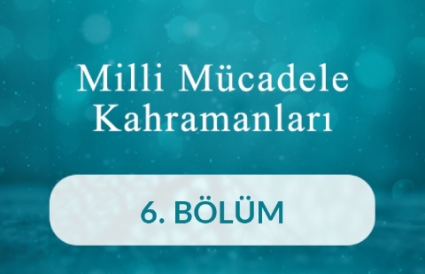 Hacı Süleyman Bilgen - Milli Mücadele Kahramanları 6.Bölüm