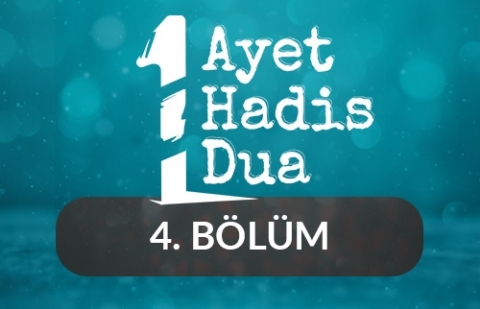 Bir Ayet, Bir Hadis, Bir Dua - 4.Bölüm