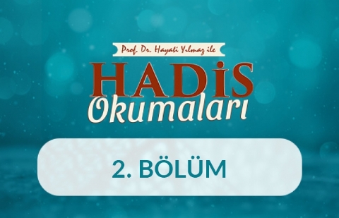 Prof. Dr. Hayati Yılmaz ile Hadis Okumaları - 2. Bölüm