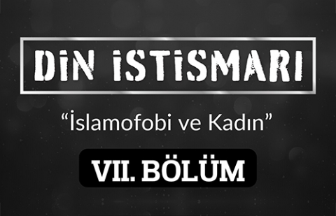 Din İstismarı 7.Bölüm - İslamofobi ve Kadın