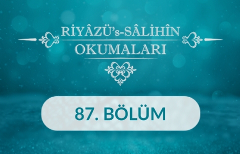 Riyâzü's Sâlihîn Okumaları - 87.Bölüm