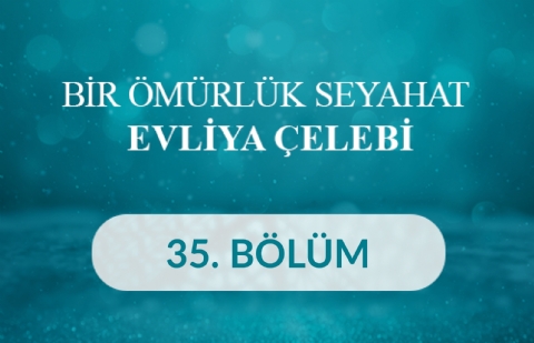 Uşak - Bir Ömürlük Seyahat: Evliya Çelebi 35. Bölüm