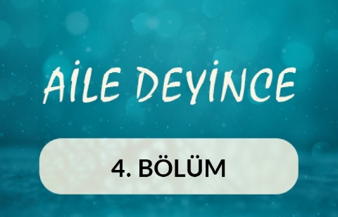 Aile Deyince - 4.Bölüm