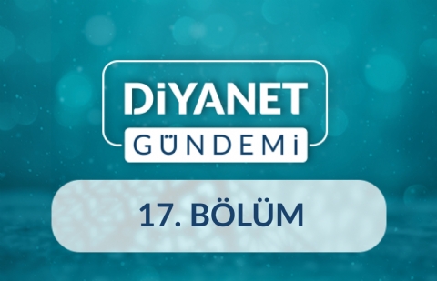 Aile ve Dini Rehberlik Daire Başkanlığı Faaliyetleri - Diyanet Gündemi 17.Bölüm