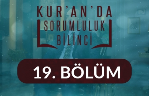 Bilinmeyen Şeyin Ardına Düşmeme Sorumluluğu - Kur'an'da Sorumluluk Bilinci 19.Bölüm