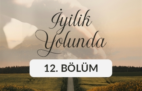 Mustafa Göçer - İyilik Yolunda 12. Bölüm