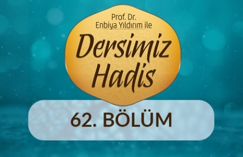 Hadislerin Günümüze Ulaştırılmasında Bilginlerin Ortaya Koyduğu Birikim - Prof. Dr. Enbiya Yıldırım ile Dersimiz Hadis 62.Bölüm