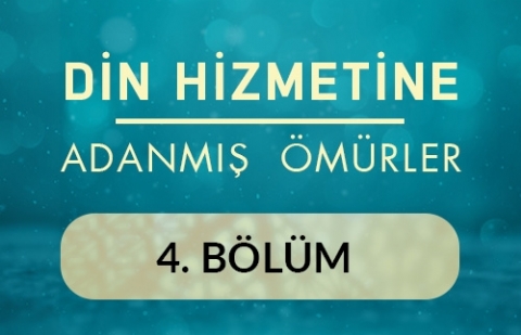 Hüseyin Bayındır - Din Hizmetine Adanmış Ömürler 4.Bölüm