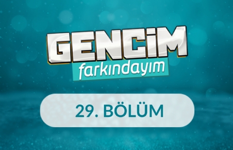 Türkiye’nin İyi Niyet Elçileri - Gencim Farkındayım 29. Bölüm