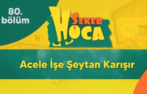 Şeker Hoca 80.Bölüm - Acele İşe Şeytan Karışır