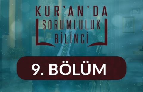 Mü’min, Her Yapılanın Görüleceği Sorumluluğu İle Yaşar - Kur'an'da Sorumluluk Bilinci 9.Bölüm