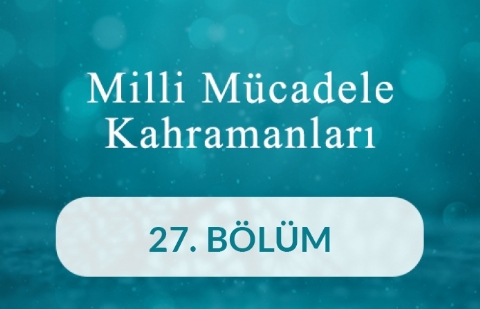 Posbıyık Mustafa - Milli Mücadele Kahramanları 27.Bölüm