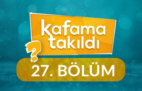 İbadetleri Nasıl Anlamalıyım? - Kafama Takıldı 27. Bölüm