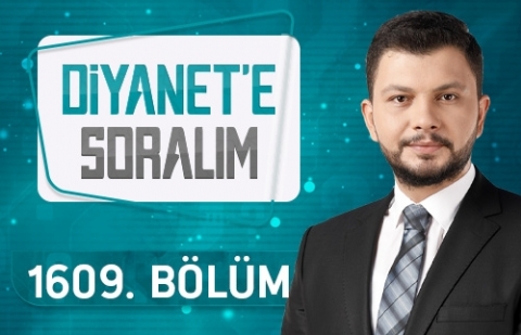 Diyanet'e Soralım - 1609.Bölüm