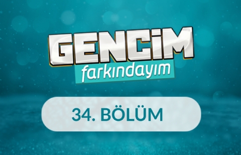 Geçmişin İzinde, Geleceğin İnşasında Din Öğretimi ve Gençlik - Gencim Farkındayım 34. Bölüm